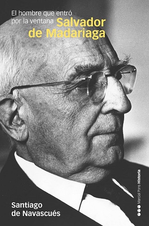 Acerca de ‘Salvador de Madariaga: El hombre que entró por la ventana’