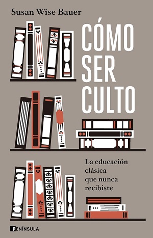 Cómo ser culto: La educación clásica que nunca recibiste