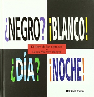 ¿Negro? ¡Blanco! ¿Día? ¡Noche!: el libro de los opuestos