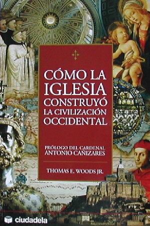 Cómo la Iglesia construyó la civilización occidental
