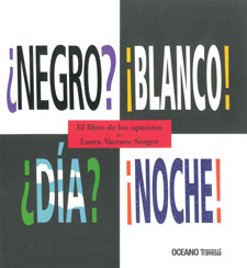 ¿Negro? ¡Blanco! ¿Día? ¡Noche!: el libro de los opuestos y Los limones no son rojos