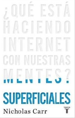 Superficiales. ¿Qué está haciendo Internet con nuestras mentes?