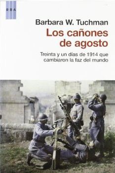 Los cañones de agosto. Treinta y un días de 1914 que cambiaron la faz del mundo