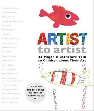 Artist to artist, 23 Major Illustrators Talk to Children About Their Art