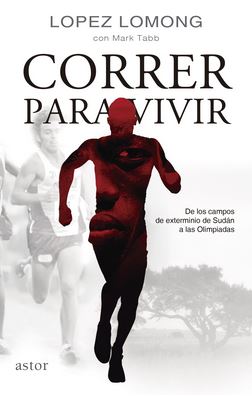 Correr para vivir. De los campos de exterminio de Sudán a las olimpiadas