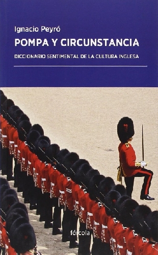 Pompa y circunstancia. Diccionario sentimental de la cultura inglesa
