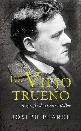 El Viejo Trueno. Biografía de Hilaire Belloc