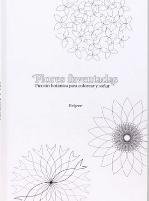 Flores inventadas. Ficción botánica para colorear y soñar